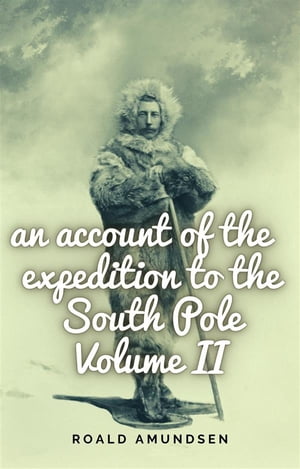 AnaccountoftheexpeditiontotheSouthPole.VolumeII.