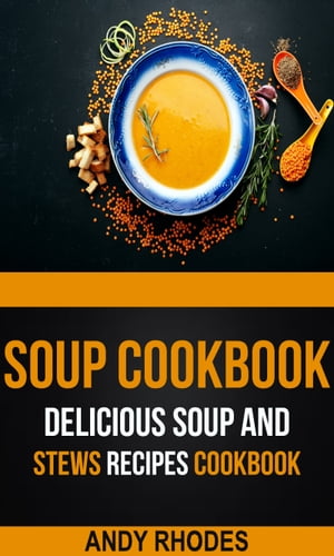 楽天Kobo電子書籍ストア: Soup Cookbook - Delicious Soup And Stews