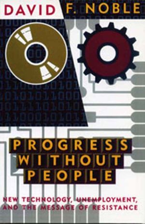 Progress Without People　New Technology, Unemployment, and the Message of  Resistance　（Between the Lines）