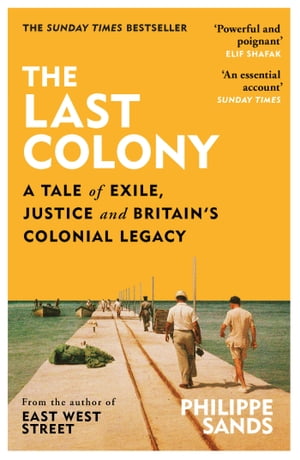 The Last Colony A Tale of Exile, Justice and Britain’s Colonial Legacy【電子書籍】[ Philippe Sands ]画像