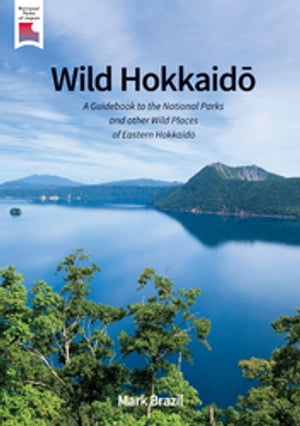 WildHokkaido:AGuidebooktotheNationalParksandotherWildPlacesofEasternHokkaido