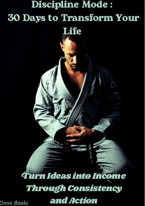 楽天Kobo電子書籍ストア: Discipline Mode : 30 Days to Transform Your Life - Turn ...