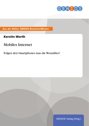 Mobiles Internet Folgen den Smartphones nun die Wearables?【電子書籍】[ Kerstin Werth ]画像