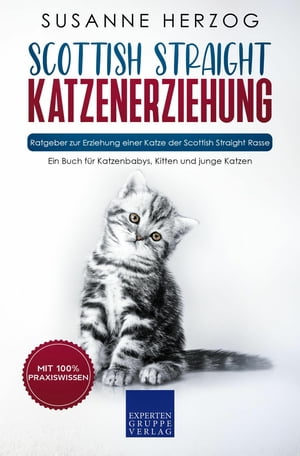 ScottishStraightKatzenerziehung-RatgeberzurErziehungeinerKatzederScottishStraightRasseEinBuchf?rKatzenbabys,KittenundjungeKatzen