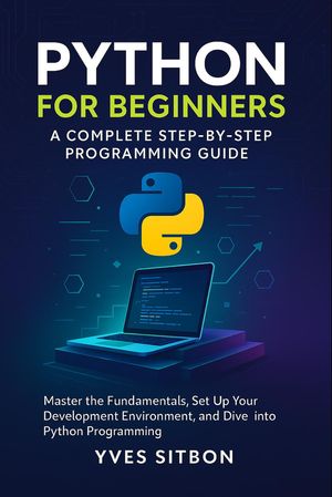 python programming: a step-by-step programming course... 楽天Kobo電子書籍ストア: Python for Beginners: A Complete Step-by-Step ...