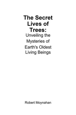 TheSecretLivesofTrees:UnveilingtheMysteriesofEarth'sOldestLivingBeings