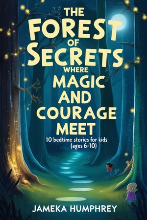 TheForestofSecretsWhereMagicandCourageMeet10BedtimeStoriesforkids(Ages6-10)