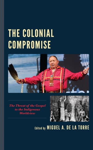 人気特価激安 The Colonial Compromise The Threat Of The Gospel To The Indigenous Worldview Fortress Academic 電子書籍版 Pkpp Lp3m Unila Ac Id