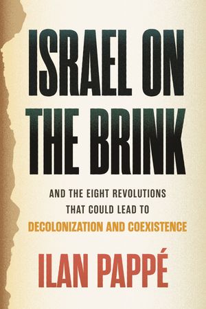 IsraelontheBrinkAndtheEightRevolutionsthatCouldLeadtoDecolonizationandCoexistence