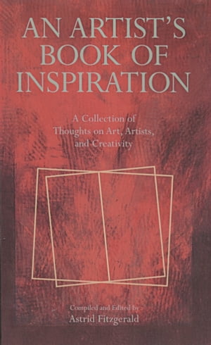 AnArtist'sBookofInspirationACollectionofThoughtsonArt,Artists,andCreativity