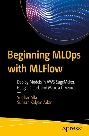 楽天Kobo電子書籍ストア: Beginning MLOps with MLFlow - Deploy