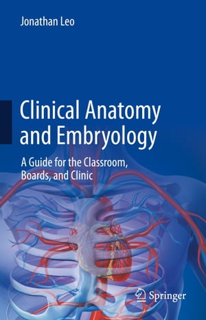 ClinicalAnatomyandEmbryologyAGuidefortheClassroom,Boards,andClinic