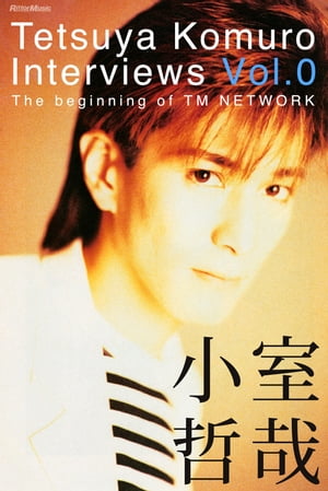 TetsuyaKomuroInterviewsVol.0��ThebeginningofTMNETWORK