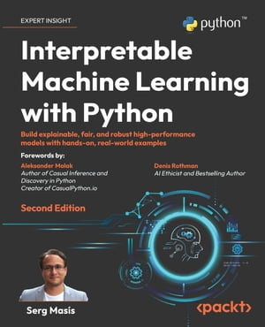 InterpretableMachineLearningwithPythonBuildexplainable,fair,androbusthigh-performancemodelswithhands-on,real-worldexamples