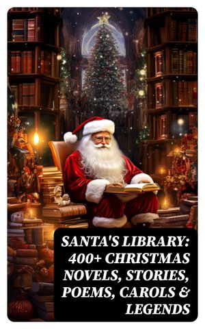 楽天Kobo電子書籍ストア: Santa's Library: 400+ Christmas Novels, Stories, Poems,  Carols & Legends - The Gift of the Magi, A Christmas Carol, Silent Night,  The Three Kings, Little Lord Fauntleroy… - Bjørnstjerne Bjørnson 