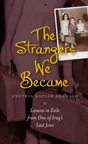 The Strangers We Became Lessons in Exile from One of Iraq's Last Jews【電子書籍】[ Cynthia Kaplan Shamash ]画像