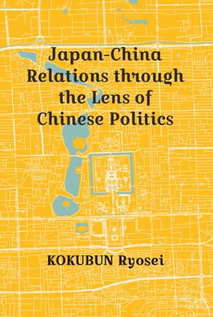 Japan-ChinaRelationsthroughtheLensofChinesePolitics