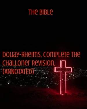 新着商品 The Bible Douay Rheims Complete The Challoner Revision Annotated The Bible 電子書籍版 初回限定 Ecb Consulting Com