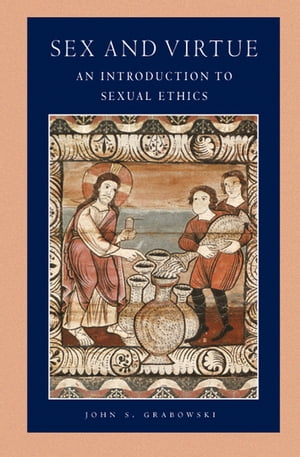 Sex and Virtue　An Introduction to Sexual Ethics　（The Catholic University of  America Press）