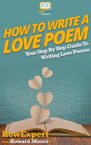 楽天kobo電子書籍ストア How To Write A Love Poem Your Step By Step Guide To Writing Love Poems Howexpert