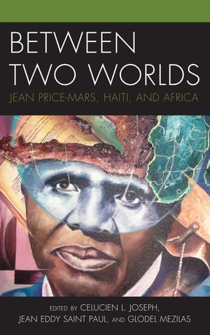 格安人気 Between Two Worlds Jean Price Mars Haiti And Africa Lexington Books 電子書籍版 メーカー包装済 Www Most Gov La