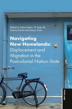 NavigatingNewHomelandsDisplacementandMigrationinthePostColonialNation-State