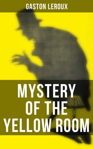 MYSTERY OF THE YELLOW ROOM The first detective Joseph Rouletabille novel and one of the first locked room mystery crime fiction novels【電子書籍】[ Gaston Leroux ]画像