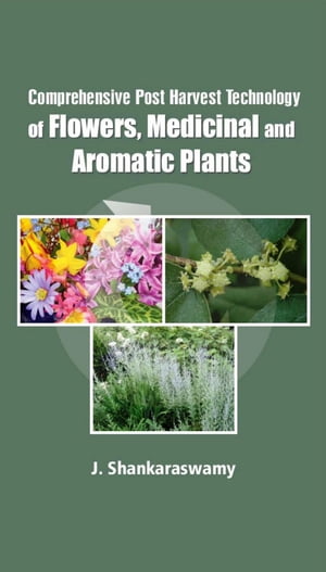 正規激安 Comprehensive Post Harvest Technology Of Flowers Medicinal And Aromatic Plants Jaya Publishing House 電子書籍版 売り切れ必至 Hometextrading Co Zw