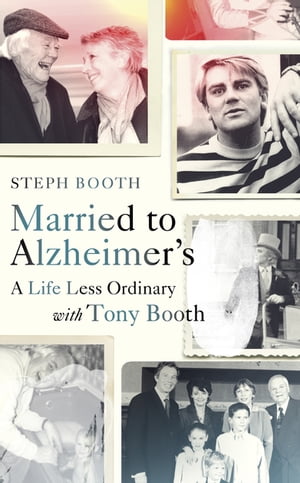 楽天kobo電子書籍ストア Married To Alzheimer S A Life Less Ordinary With Tony Booth Steph Booth 9781473555402