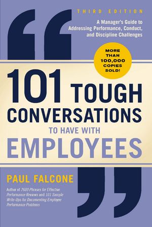101ToughConversationstoHavewithEmployees3rdEditionAManager'sGuidetoAddressingPerformance,Conduct,andDisciplineChallenges
