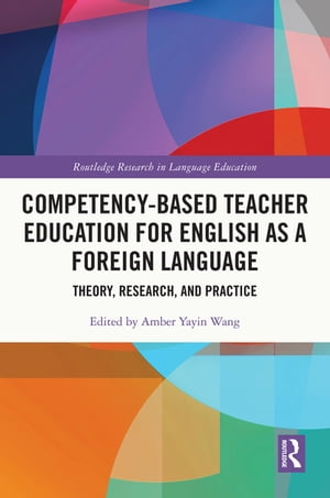 Competency-BasedTeacherEducationforEnglishasaForeignLanguageTheory,Research,andPractice