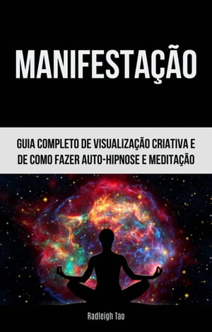 Manifesta??o:GuiaCompletoDeVisualiza??oCriativaEDeComoFazerAuto-hipnose