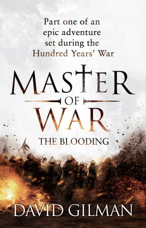 Master Of War: The Blooding Part one of an epic adventure set during the Hundred Years' War【電子書籍】[ David Gilman ]画像
