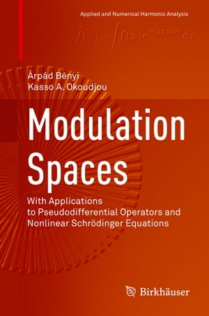 高い素材 Modulation Spaces With Applications To Pseudodifferential Operators And Nonlinear Schrodinger Equations Birkhauser 電子書籍版 激安ブランド Uploader Proofsys Io