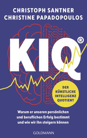 KIQ?DerK?nstlicheIntelligenzQuotientWarumerunserenpers?nlichenundberuflichenErfolgbestimmtundwiewirihnsteigernk?nnen