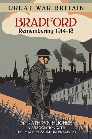 楽天Kobo電子書籍ストア: Great War Britain Bradford: Remembering 1914-18 - Kathryn  Hughes - 9780750957632