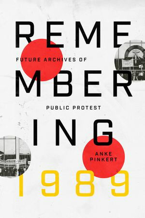 Remembering1989FutureArchivesofPublicProtest