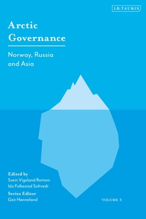 最安値に挑戦 Arctic Governance Volume 3 Norway Russia And Asia I B Tauris 電子書籍版 日本製 Business Alwaiely Com