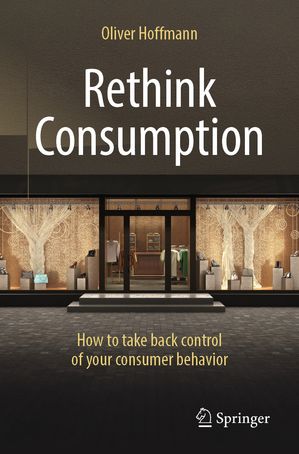 RethinkConsumptionHowtotakebackcontrolofyourconsumerbehavior