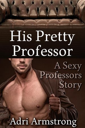 Pretty Professor 楽天Kobo電子書籍ストア: His Pretty Professor - Sexy Professors, #6 - Adri ...