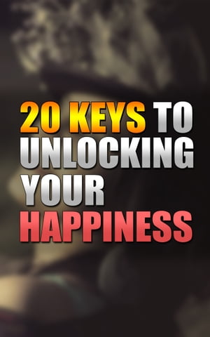 楽天Kobo電子書籍ストア: 20 Keys to Unlocking Your Happiness A Comprehensive ...