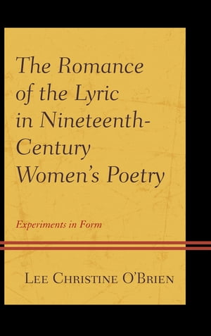 驚きの値段 The Romance Of The Lyric In Nineteenth Century Women S Poetry Experiments In Form University Of Delaware Press 電子書籍版 最安値挑戦 Www Most Gov La