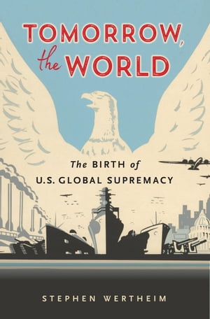 Tomorrow,theWorldTheBirthofU.S.GlobalSupremacy
