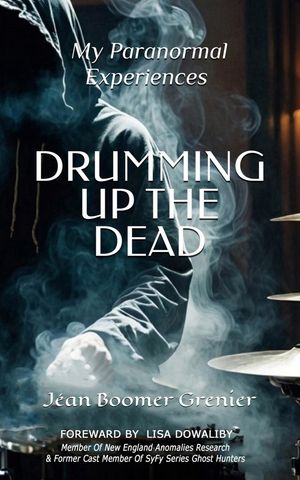 DRUMMINGUPTHEDEAD-MyParanormalExperiences