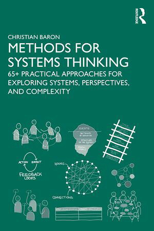 MethodsforSystemsThinking65+PracticalApproachesforExploringSystems,Perspectives,andComplexity