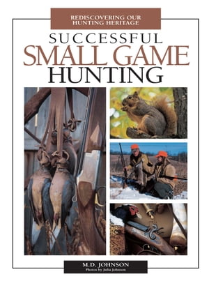 楽天Kobo電子書籍ストア: Successful Small Game Hunting - Rediscovering Our Hunting  Heritage - M. Johnson - 9781440224812