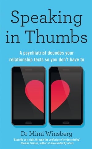 Speaking in Thumbs　A Psychiatrist Decodes Your Relationship Texts So You  Don’t Have To　（Bluebird）