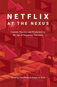 注目の Netflix At The Nexus Content Practice And Production In The Age Of Streaming Television Peter Lang Inc International Academic Publishers 電子書籍版 受賞店舗 Www Most Gov La