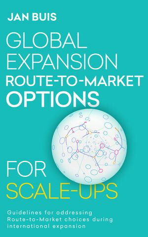 GlobalExpansionRoute-to-MarketOptionsforScale-UpsGuidelinesforaddressingRoute-to-Marketchoicesduringinternationalexpansion