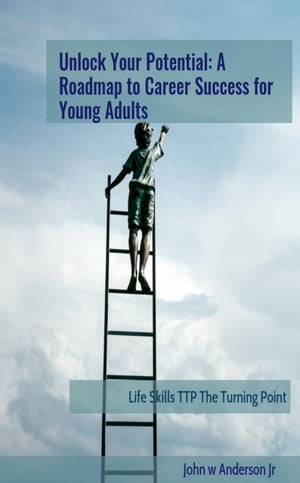 楽天Kobo電子書籍ストア: Unlock Your Potential: A Roadmap to Career Success for ...